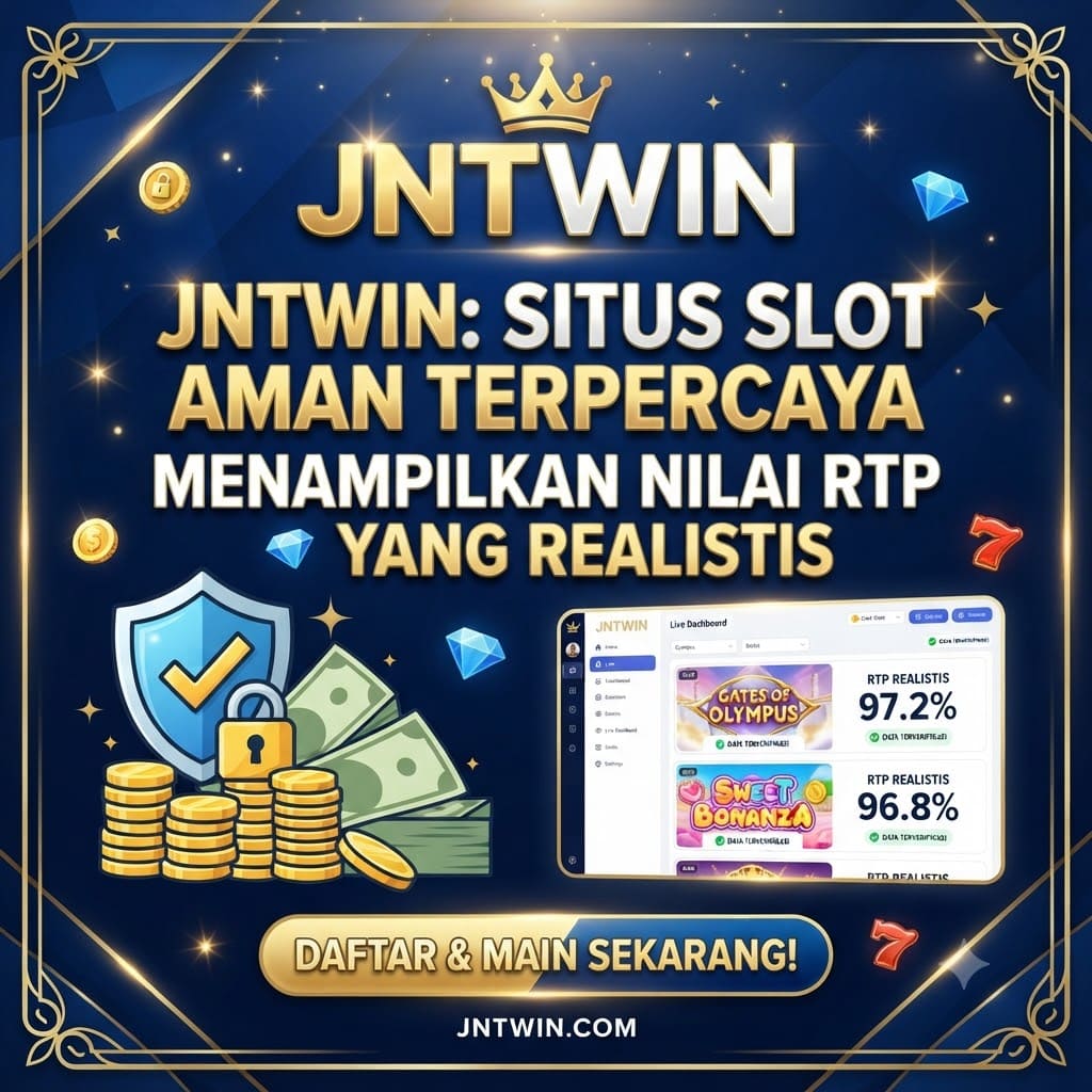 JNTWIN: Situs Slot Aman Terpercaya yang Menampilkan Nilai RTP yang Realistis